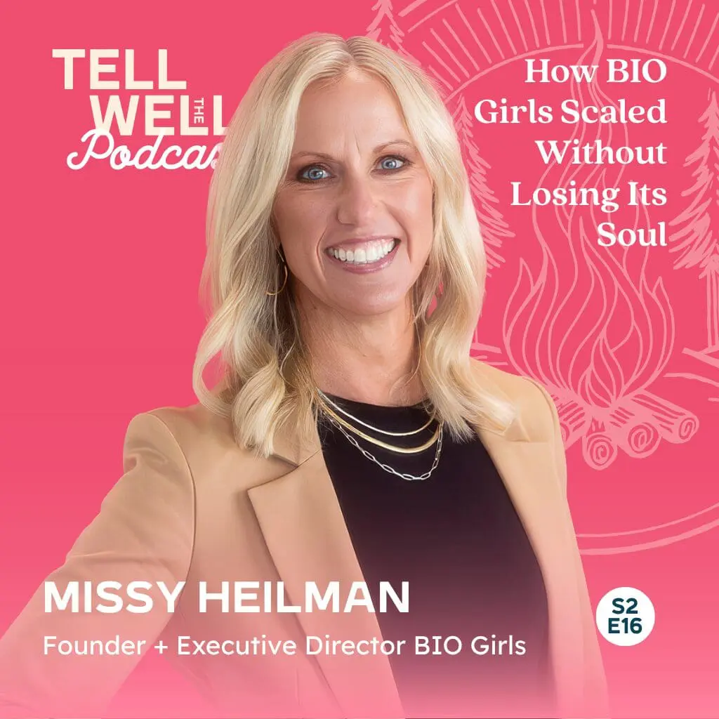 Tell Well Podcast S2 E16: How BIO Girls Scaled Without Losing Its Soul, featuring Missy Heilman, Founder of BIO Girls
