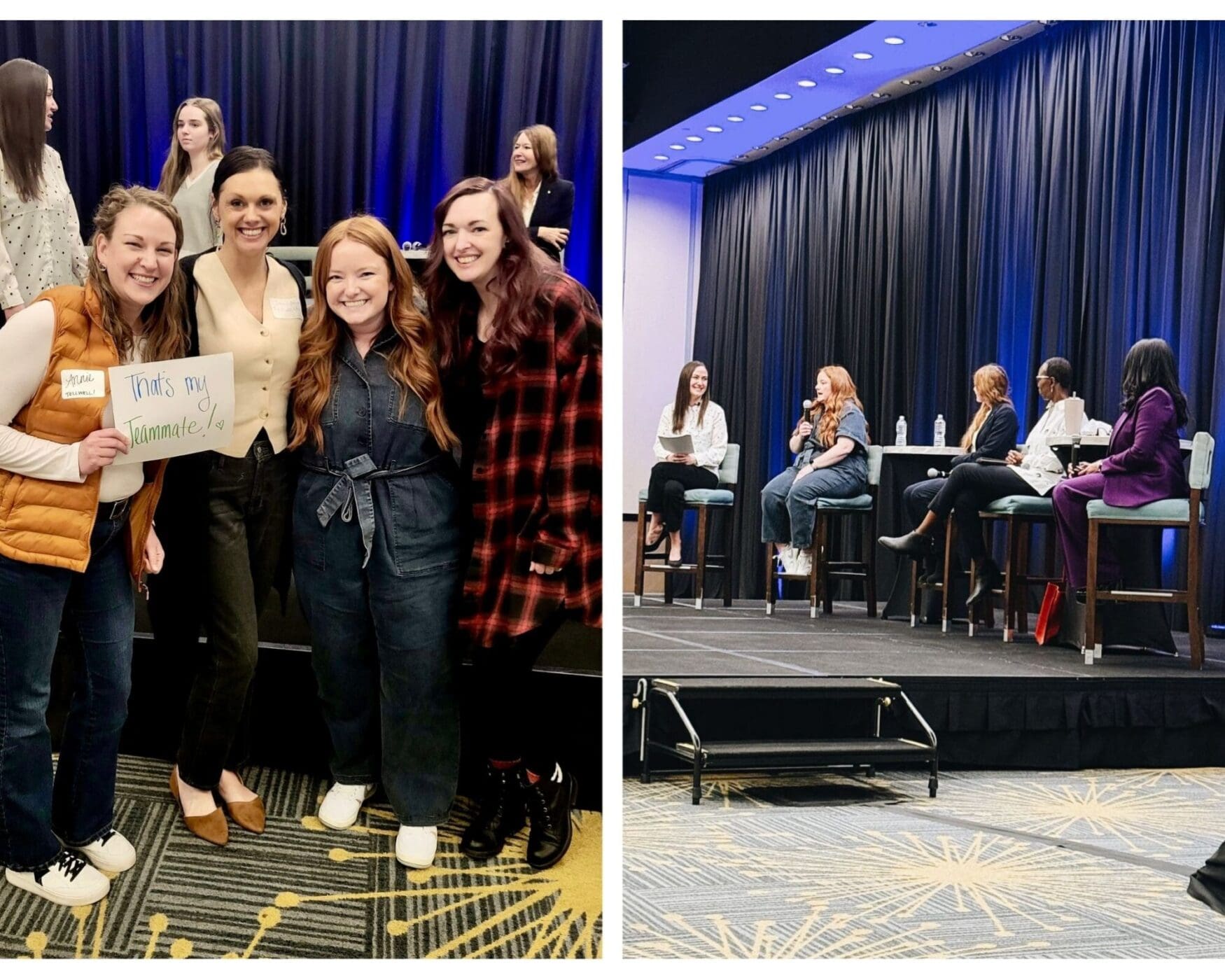 Photo One: This image shows four women standing close together, smiling at the camera. One of them is holding a handwritten sign that says "That's my teammate!". They’re dressed in casual and semi-casual outfits, and their body language shows they’re happy and comfortable with each other. In the background, a few other people are visible, along with a stage and dark curtains with blue lighting. The setting looks like an indoor event or conference. Photo Two: A panel of five women is seated on a stage with tall chairs and a small round table in the center. The stage has a black curtain backdrop with blue lighting. One woman with red hair is speaking into a microphone, while the others are listening attentively. The moderator on the far left holds a notepad and is smiling. The women are dressed in a mix of casual and business attire, and water bottles are placed on the table. The setting suggests a professional or community event.